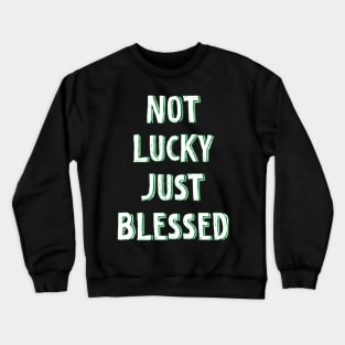 Not lucky just blessed Crewneck Sweatshirt